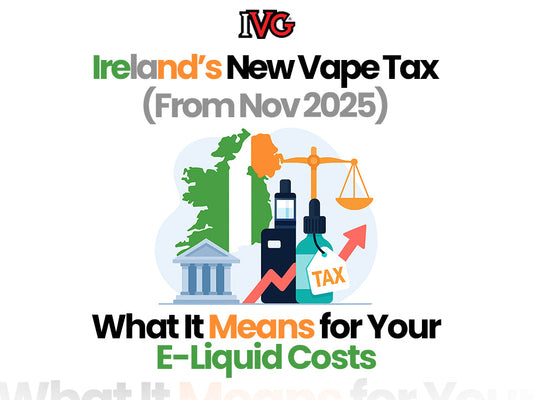 Ireland’s New Vape Tax (From Nov 2025): What It Means for Your E-Liquid Costs